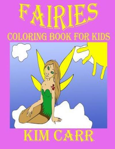 Fairies - Kim Carr - Bøger - Createspace Independent Publishing Platf - 9781511745406 - 15. april 2015