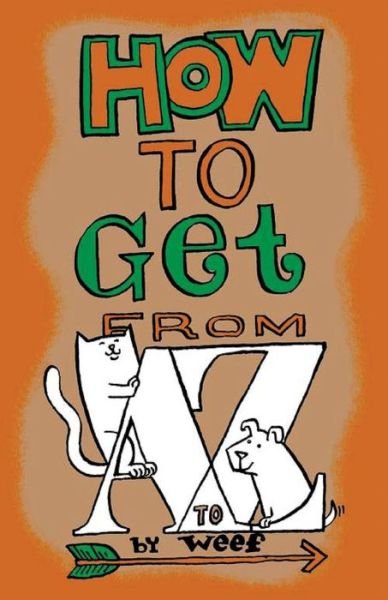 Cover for Weef · How to Get from a to Z: an Alphabet (Paperback Book) (2015)