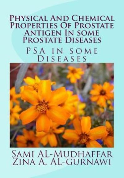 Physical And Chemical Properties Of Prostate Antigen In some Prostate Diseases - Zina a Al-Gurnawi - Books - Createspace Independent Publishing Platf - 9781512128406 - May 10, 2015