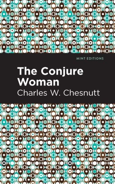 The Conjure Woman - Mint Editions - Charles W. Chestnutt - Libros - Graphic Arts Books - 9781513220406 - 21 de enero de 2021