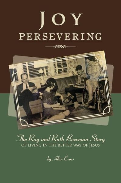 Cover for Alan Cross · Joy Persevering: the Ray and Ruth Bozeman Story of Living in the Better Way of Jesus (Paperback Book) (2015)