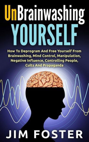 Cover for Jim Foster · Unbrainwashing Yourself: How to Deprogram and Free Yourself from Brainwashing, Mind Control, Manipulation, Negative Influence, Controlling Peop (Pocketbok) (2015)