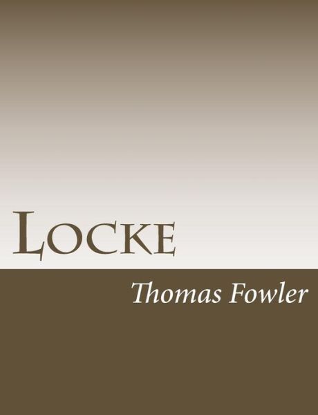 Locke - Thomas Fowler - Książki - Createspace - 9781517222406 - 6 września 2015