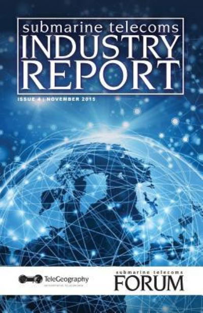 Submarine Telecoms Industry Report - Telegeography - Kirjat - Createspace Independent Publishing Platf - 9781519455406 - sunnuntai 22. marraskuuta 2015