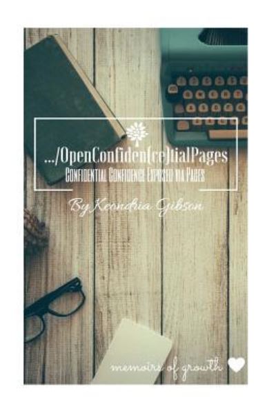 ... / OpenConfiden (ce)tialPages - Keondria Gibson - Books - Createspace Independent Publishing Platf - 9781519778406 - December 9, 2015