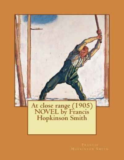 At close range  NOVEL by Francis Hopkinson Smith - Francis Hopkinson Smith - Książki - CreateSpace Independent Publishing Platf - 9781523795406 - 31 stycznia 2016