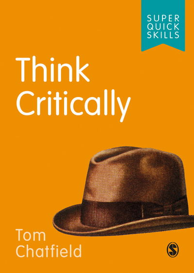 Cover for Chatfield, Tom (Author, tech philosopher and broadcaster) · Think Critically - Super Quick Skills (Paperback Book) (2019)