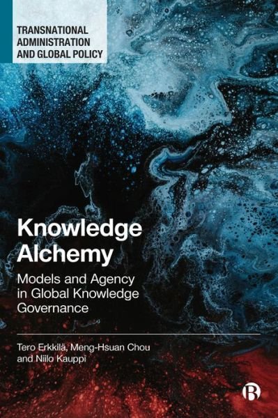 Knowledge Alchemy: Models and Agency in Global Knowledge Governance - Transnational Administration and Global Policy - Erkkila, Tero (University of Helsinki, Finland) - Kirjat - Bristol University Press - 9781529214406 - keskiviikko 31. toukokuuta 2023