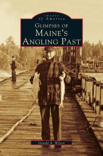 Cover for Donald A Wilson · Glimpses of Maine's Angling Past (Hardcover Book) (2000)