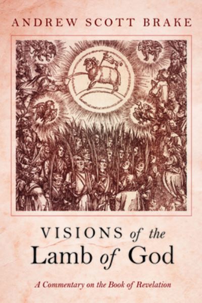 Cover for Andrew Scott Brake · Visions of the Lamb of God (Book) (2019)