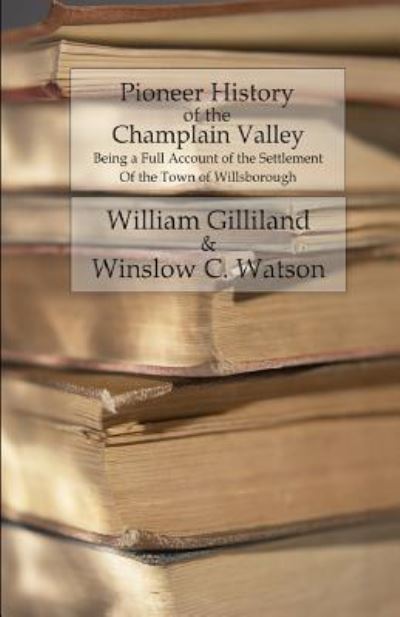 Cover for Winslow C Watson · Pioneer History of the Champlain Valley (Paperback Book) (2016)