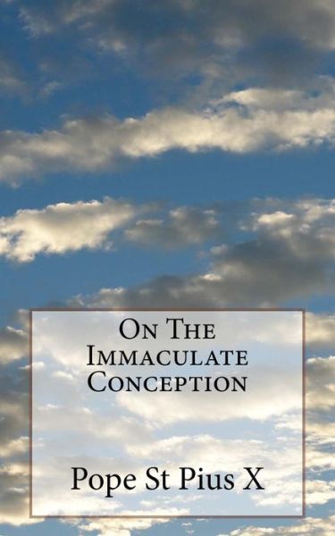 Cover for Pope St Pius X · On The Immaculate Conception (Paperback Book) (2016)