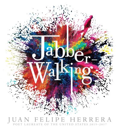 Cover for Juan Felipe Herrera · Jabberwalking (Book) [First edition. edition] (2018)