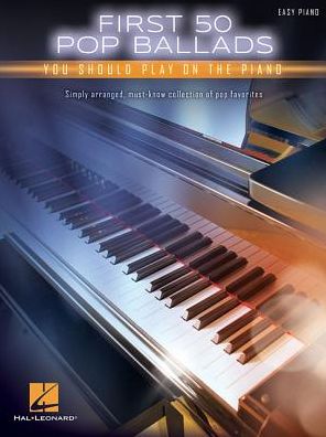 First 50 Pop Ballads: You Should Play on the Piano - Hal Leonard Publishing Corporation - Livros - Hal Leonard Corporation - 9781540004406 - 1 de fevereiro de 2018