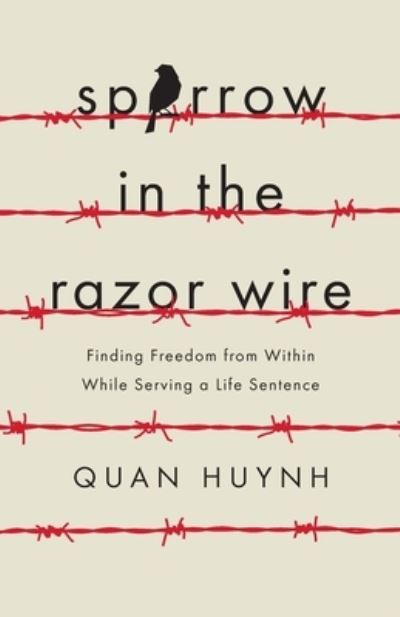 Cover for Quan Huynh · Sparrow in the Razor Wire: Finding Freedom from Within While Serving a Life Sentence (Paperback Book) (2020)