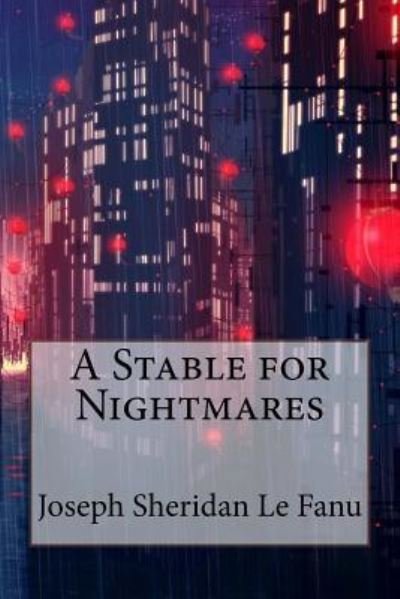 Cover for Joseph Sheridan Le Fanu · A Stable for Nightmares Joseph Sheridan Le Fanu (Paperback Book) (2017)