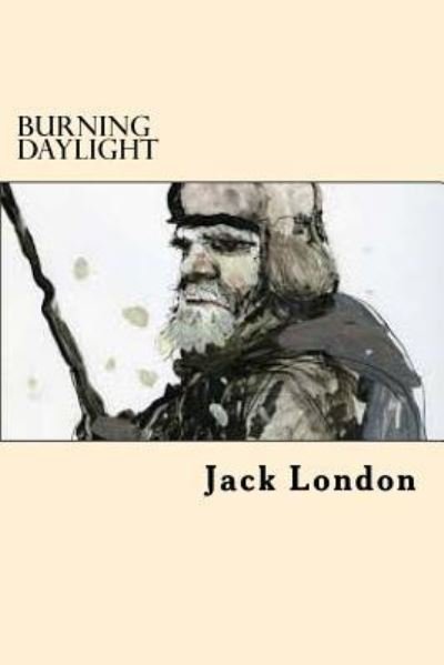 Burning Daylight - Jack London - Böcker - Createspace Independent Publishing Platf - 9781545562406 - 24 april 2017