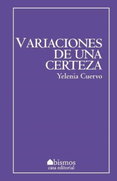 Cover for Yelenia Cuervo · Variaciones de una certeza (Paperback Bog) (2017)