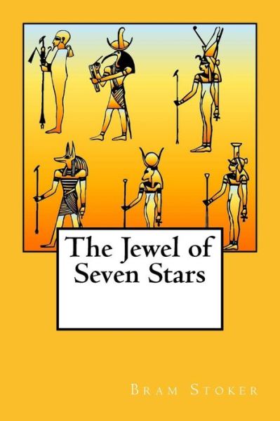 The Jewel of Seven Stars - Bram Stoker - Książki - Createspace Independent Publishing Platf - 9781548305406 - 23 czerwca 2017