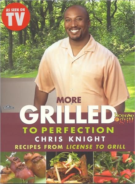 Cover for Chris Knight · More Grilled to Perfection: Recipes from License to Grill (Paperback Book) (2008)