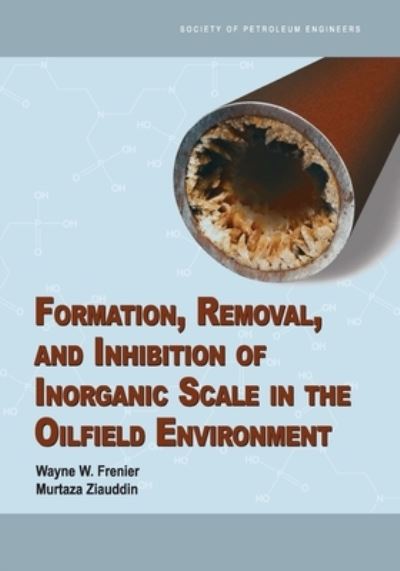 Cover for Wayne W. Frenier · Formation, removal, and inhibition of inorganic scale in the oilfield environment (Book) (2020)