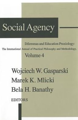 Cover for Wojciech W. Gasparski · Social Agency: Dilemmas and Education - Praxiology: the International Annual of Practical Philosophy &amp; Methodology (Gebundenes Buch) (1995)