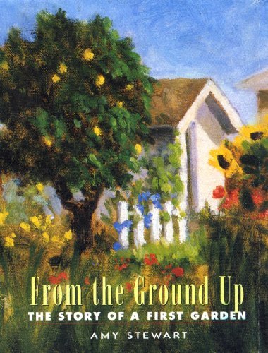 Cover for Amy Stewart · From the Ground Up: the Story of a First Garden (Innbunden bok) [1st edition] (2000)
