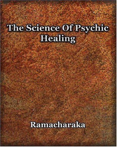 The Science of Psychic Healing - Yogi Ramacharaka - Books - Book Jungle - 9781594621406 - March 26, 2006