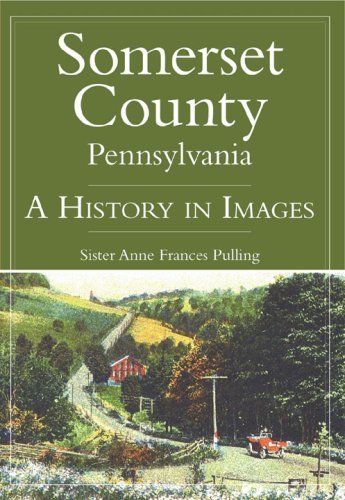Cover for Sister Anne Frances Pulling · Somerset County, Pennsylvania: a History in Images (Pocketbok) (2007)