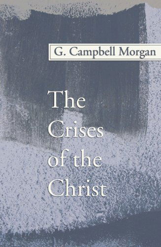 Cover for G. Campbell Morgan · The Crises of the Christ: (Paperback Book) (2005)