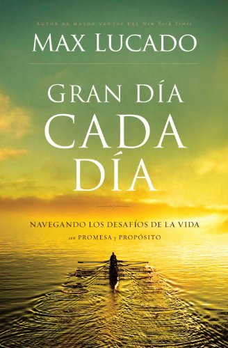 Cover for Max Lucado · Gran Día Cada Día: Navegando Los Desafios De La Vida Con Promesa Y Propósito (Paperback Book) [Spanish edition] (2012)