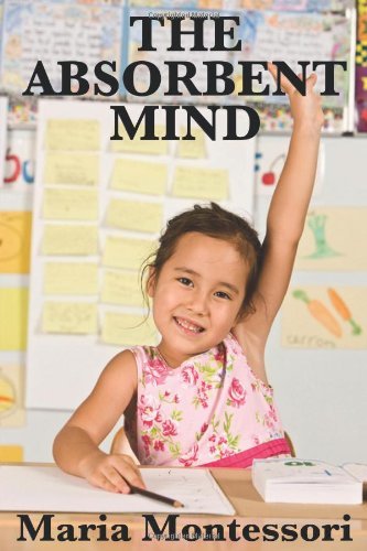 The Absorbent Mind - Maria Montessori - Livres - Wilder Publications - 9781604595406 - 18 novembre 2008