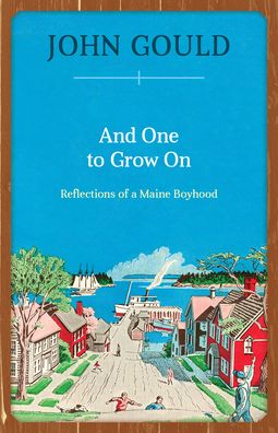 Cover for John Gould · And One to Grow On: Reflections of a Maine Boyhood (Paperback Book) (2020)