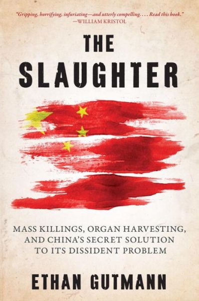 Cover for Ethan Gutmann · The Slaughter: Mass Killings, Organ Harvesting, and China's Secret Solution to Its Dissident Problem (Hardcover bog) (2014)
