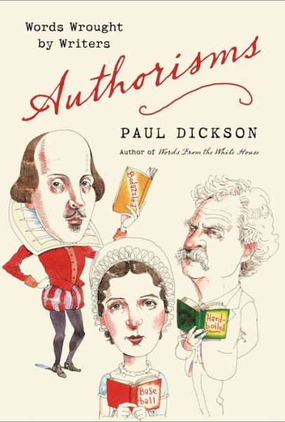 Authorisms: Words Wrought by Writers - Paul Dickson - Books - Bloomsbury Publishing USA - 9781620405406 - June 18, 2014