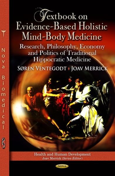 Cover for Søren Ventegodt · Textbook on Evidence-Based Holistic Mind-Body Medicine: Research, Philosophy, Economy &amp; Politics of Traditional Hippocratic Medicine (Hardcover Book) (2013)