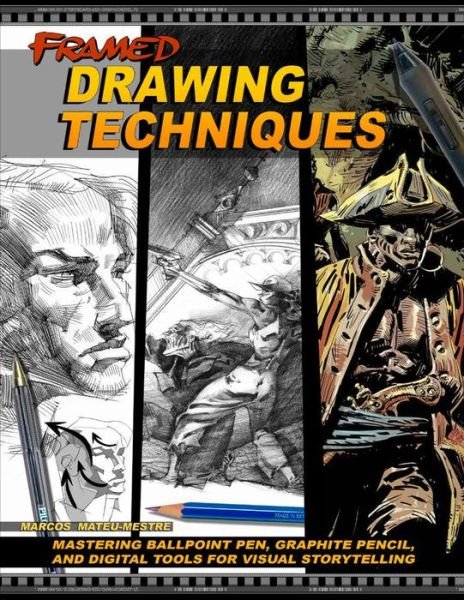 Framed Drawing Techniques: Mastering Ballpoint Pen, Graphite Pencil, and Digital Tools for Visual Storytelling - Marcos Mateu-Mestre - Books - Design Studio Press - 9781624650406 - July 10, 2019