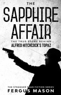 Cover for Fergus Mason · The Sapphire Affair: The True Story Behind Alfred Hitchcock's Topaz - Stranger Than Fiction (Paperback Book) (2020)