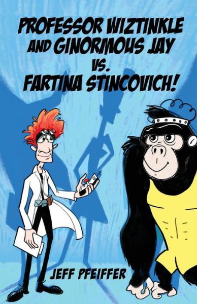 Cover for Jeff Pfeiffer · Professor Wiztinkle and Ginormous Jay vs. Fartina Stincovich! (Paperback Book) (2021)