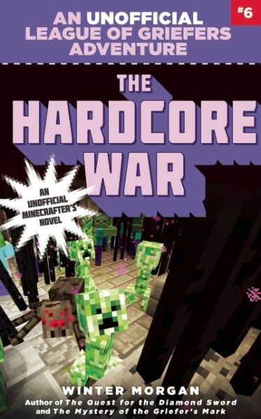 Cover for Winter Morgan · The Hardcore War: an Unofficial League of Griefers Adventure, #6 (Paperback Book) (2015)