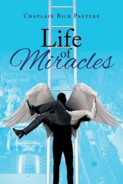 Chaplain Rick Paetzke · Life of Miracles (Paperback Book) (2024)