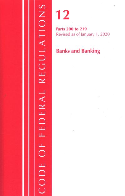 Cover for Office Of The Federal Register (U.S.) · Code of Federal Regulations, Title 12 Banks and Banking 200-219, Revised as of January 1, 2020 - Code of Federal Regulations, Title 12 Banks and Banking (Paperback Book) (2020)