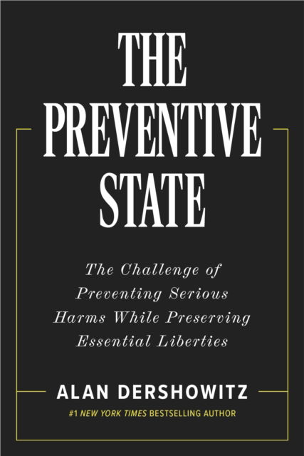 Cover for Alan Dershowitz · The Preventative State: The Challenge of Predicting and Preventing Cataclysmic Harms without Granting Too much Power to Government (Hardcover Book) (2025)