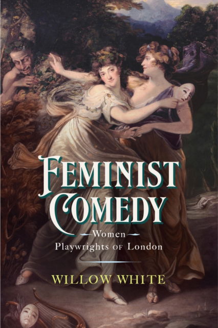 Cover for Willow White · Feminist Comedy: Women Playwrights of London (Paperback Book) (2024)