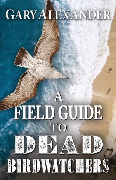 Cover for Gary Alexander · A Field Guide to Dead Birdwatchers (Paperback Book) (2020)