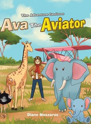 Cover for Diane Meszaros · Ava the Aviator -The Adventure Continues (Hardcover Book) (2020)