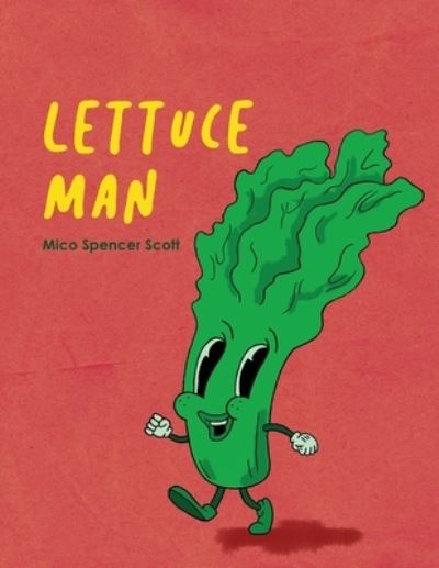 Cover for Mico Spencer Scott · Lettuce Man (Book) (2022)