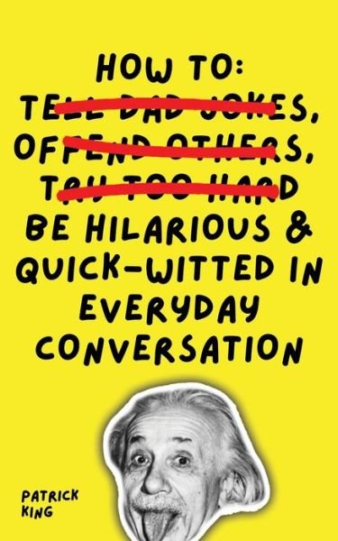 Cover for Patrick King · How To Be Hilarious and Quick-Witted in Everyday Conversation (Paperback Book) (2021)