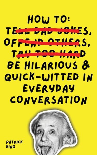 Cover for Patrick King · How To Be Hilarious and Quick-Witted in Everyday Conversation (Pocketbok) (2021)