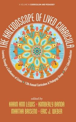 Cover for Banda Kimberly Banda · The Kaleidoscope of Lived Curricula: Learning Through a Confluence of Crises 13th Annual Curriculum &amp; Pedagogy Group 2021 Edited Collection - Curriculum and Pedagogy (Hardcover Book) (2021)